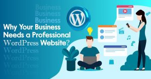 Why Your Business Needs a Professional WordPress Website