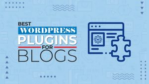 Best WordPress Plugins For Blogs